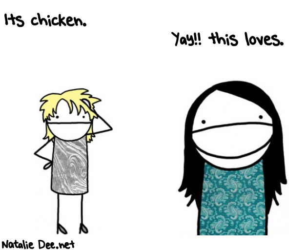 Natalie Dee random comic: its-chicken-283 * Text: Its chicken.
