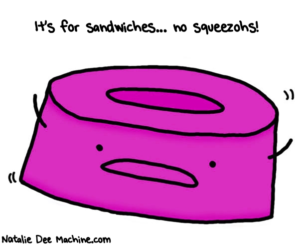 Natalie Dee random comic: its-for-sandwiches-no-squeezohs-294 * Text: It's for sandwiches... no squeezohs!
