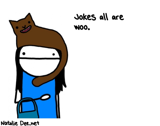 Natalie Dee random comic: jokes-all-are-woo-577 * Text: Jokes all are 
woo.