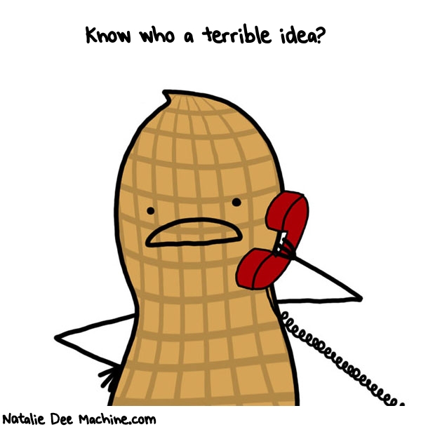 Natalie Dee random comic: know-who-a-terrible-idea-558 * Text: Know who a terrible idea?