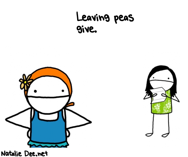 Natalie Dee random comic: leaving-peas-give--631 * Text: Leaving peas 
give.