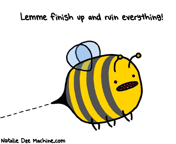 Natalie Dee random comic: lemme-finish-up-and-ruin-everything-519 * Text: Lemme finish up and ruin everything!