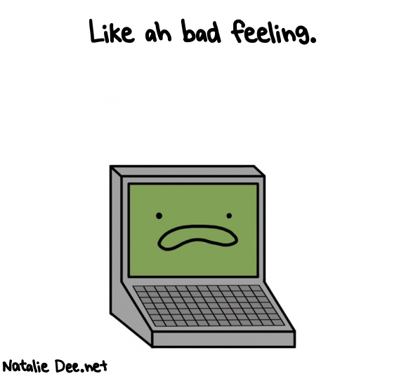 Natalie Dee random comic: like-ah-bad-feeling-965 * Text: Like ah bad feeling.