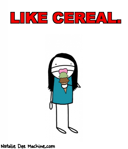 Natalie Dee random comic: like-cereal-398 * Text: LIKE CEREAL.