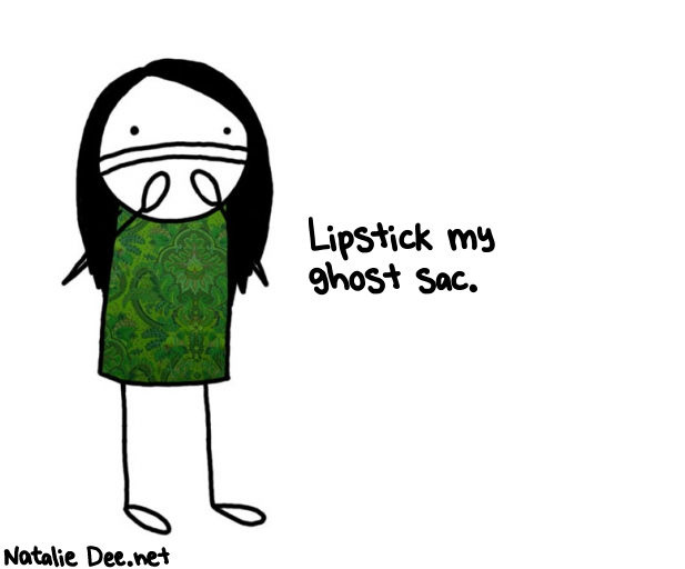 Natalie Dee random comic: lipstick-my-ghost-sac-411 * Text: Lipstick my 
ghost sac.