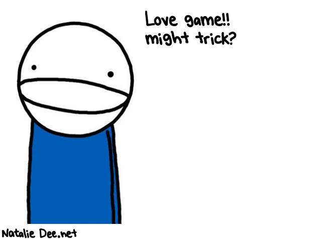 Natalie Dee random comic: love-game-might-trick-891 * Text: Love game!! 
might trick?
