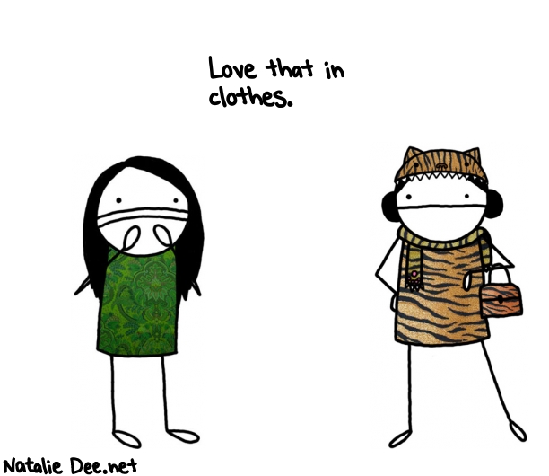 Natalie Dee random comic: love-that-in-clothes--526 * Text: Love that in 
clothes.