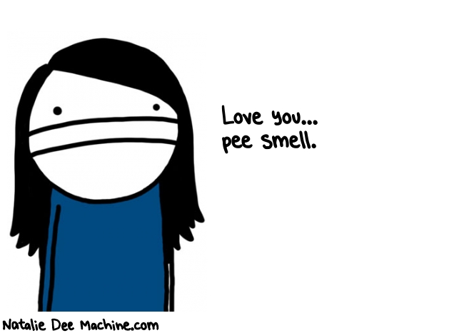 Natalie Dee random comic: love-you-pee-smell-424 * Text: Love you... 
pee smell.