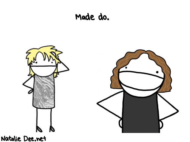 Natalie Dee random comic: made-do--793 * Text: Made do.