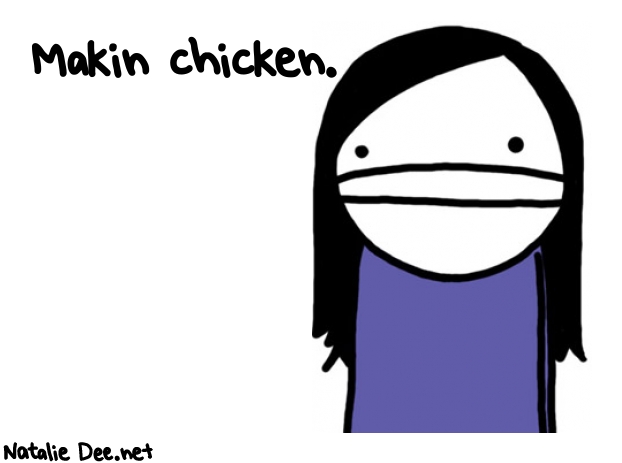 Natalie Dee random comic: makin-chicken-363 * Text: Makin chicken.
