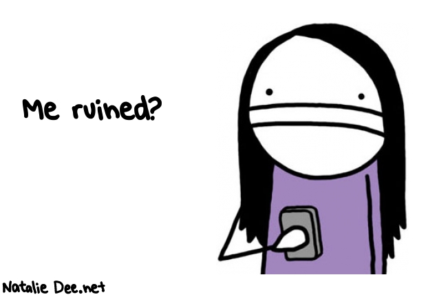 Natalie Dee random comic: me-ruined-810 * Text: Me ruined?