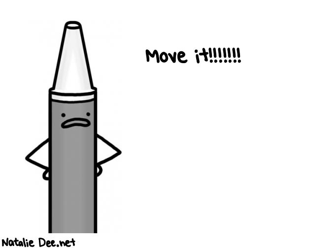 Natalie Dee random comic: move-it--539 * Text: Move it!!!!!!!