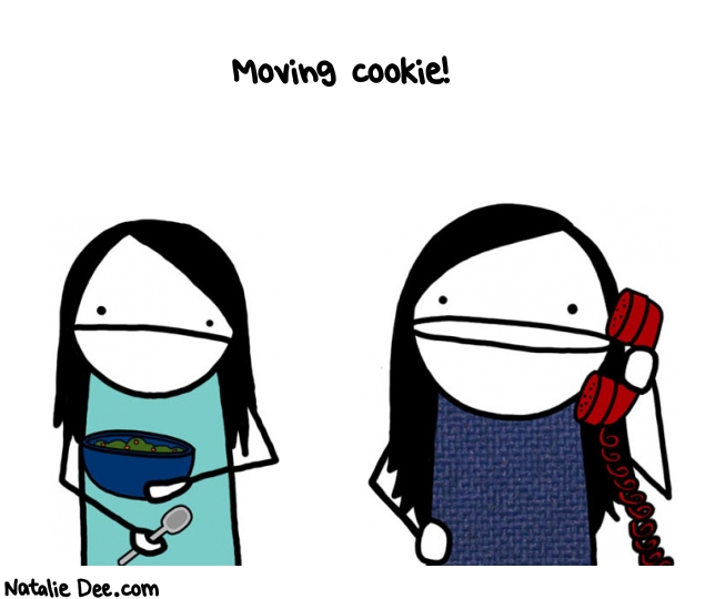 Natalie Dee random comic: moving-cookie-444 * Text: Moving cookie!

