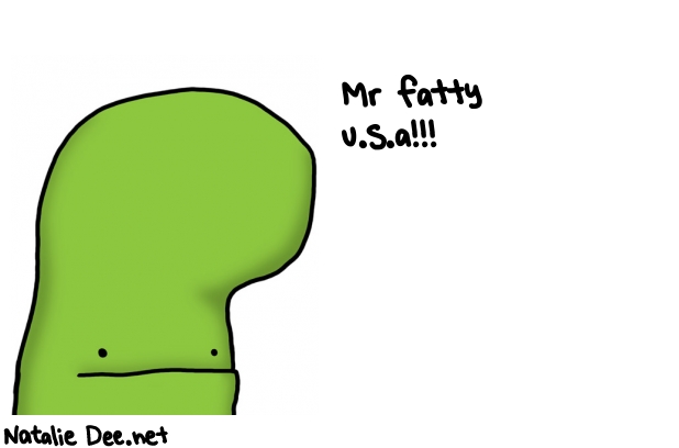 Natalie Dee random comic: mr-fatty-USA-16 * Text: Mr fatty 
u.s.a!!!