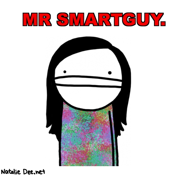 Natalie Dee random comic: mr-smartguy-472 * Text: MR SMARTGUY.