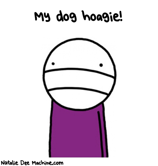 Natalie Dee random comic: my-dog-hoagie-445 * Text: My dog hoagie!