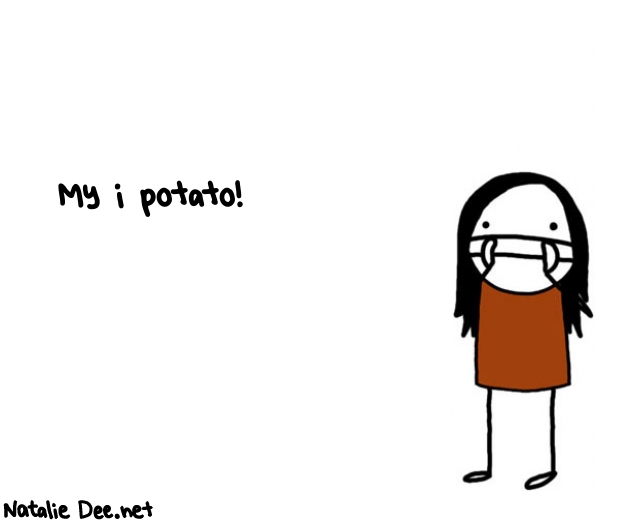 Natalie Dee random comic: my-i-potato-922 * Text: My i potato!