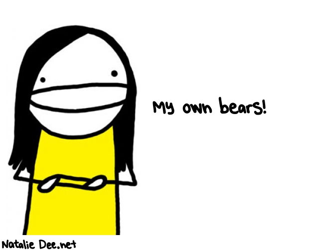 Natalie Dee random comic: my-own-BEARS-992 * Text: My own bears!
