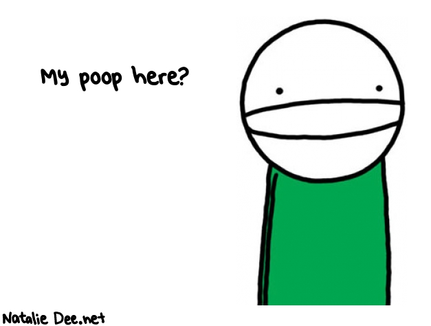 Natalie Dee random comic: my-poop-here-706 * Text: My poop here?
