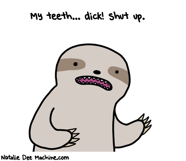 Natalie Dee random comic: my-teeth-dick-shut-up-884 * Text: My teeth... dick! shut up.