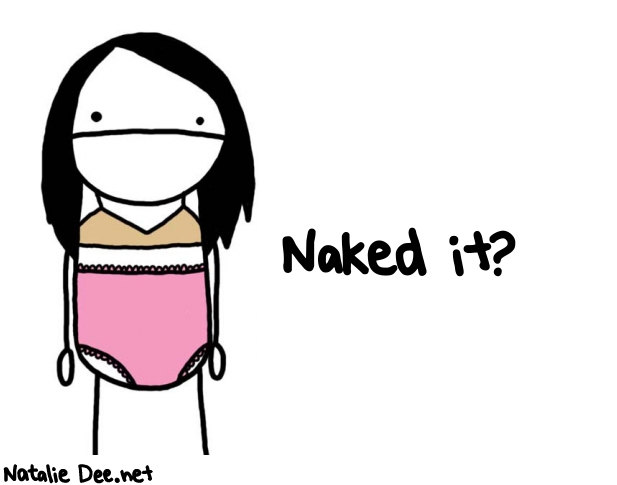 Natalie Dee random comic: naked-it-612 * Text: Naked it?