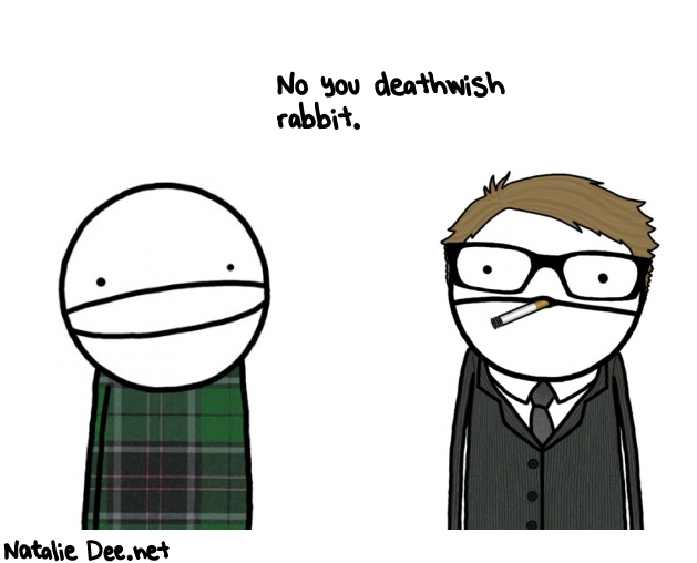 Natalie Dee random comic: no-you-deathwish-rabbit--531 * Text: No you deathwish 
rabbit. 