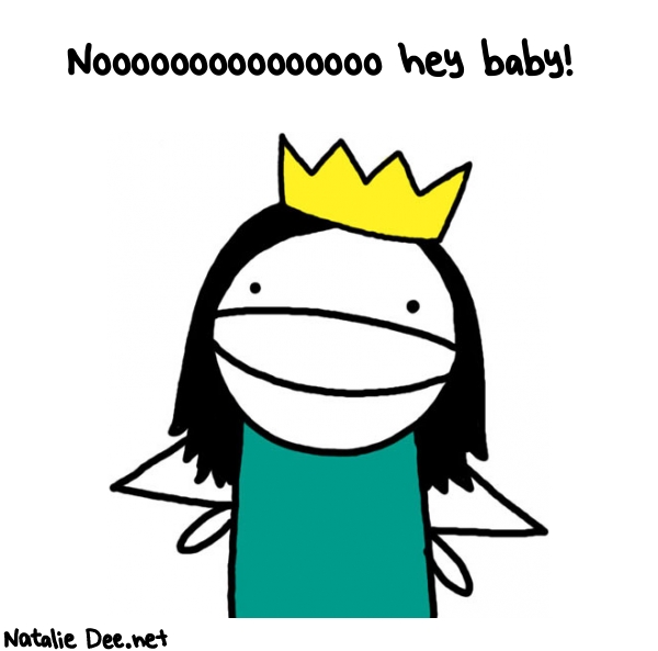 Natalie Dee random comic: nooooooooooooooo-hey-baby-520 * Text: Nooooooooooooooo hey baby!