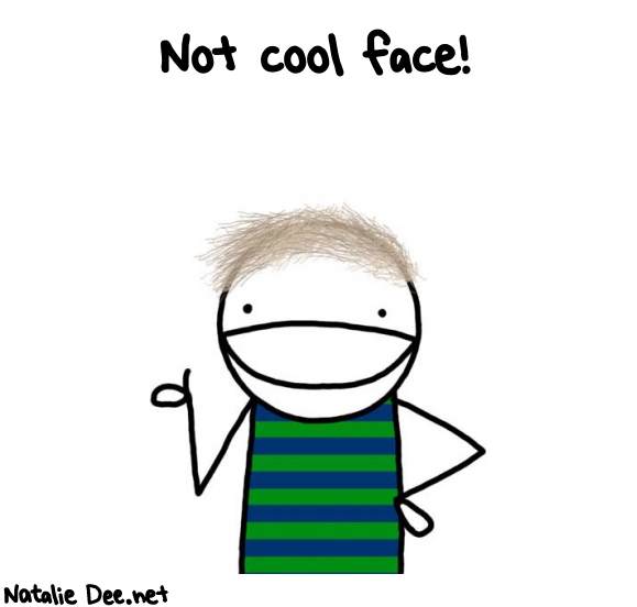 Natalie Dee random comic: not-cool-face-859 * Text: Not cool face!