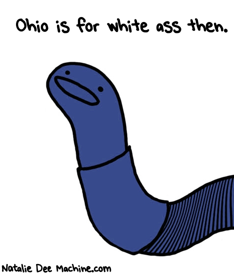 Natalie Dee random comic: ohio-is-for-white-ass-then-97 * Text: Ohio is for white ass then.