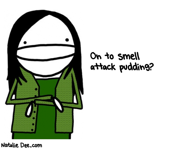 Natalie Dee random comic: on-to-smell-attack-pudding-923 * Text: On to smell 
attack pudding?
