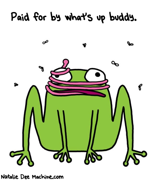 Natalie Dee random comic: paid-for-by-whats-up-buddy-366 * Text: Paid for by what's up buddy.