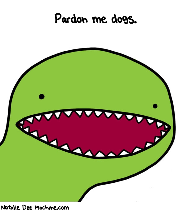 Natalie Dee random comic: pardon-me-dogs-826 * Text: Pardon me dogs.