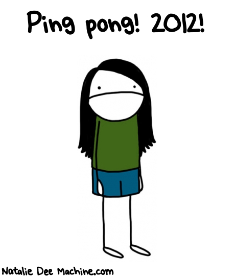 Natalie Dee random comic: ping-pong--72 * Text: Ping pong! 2012!