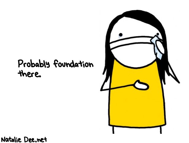 Natalie Dee random comic: probably-foundation-there-821 * Text: Probably foundation 
there.