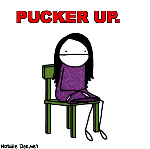 Natalie Dee random comic: pucker-up-200 * Text: PUCKER UP.