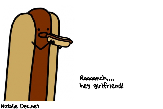 Natalie Dee random comic: raaaanch-hey-girlfriend-963 * Text: Raaaanch.... 
hey girlfriend!
