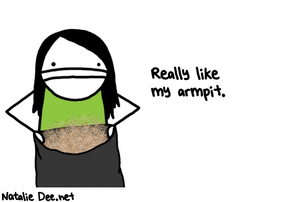 Natalie Dee random comic: really-like-my-armpit-432 * Text: Really like 
my armpit.