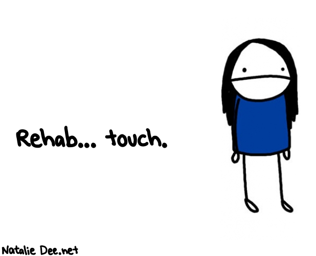 Natalie Dee random comic: rehab-touch-402 * Text: Rehab... touch.
