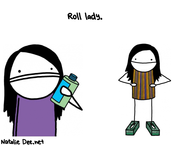 Natalie Dee random comic: roll-lady--691 * Text: Roll lady.