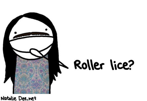 Natalie Dee random comic: roller-lice-382 * Text: Roller lice?
