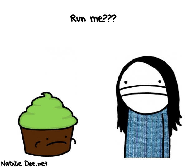 Natalie Dee random comic: run-me--739 * Text: Run me???