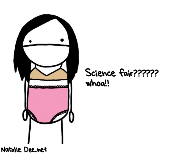 Natalie Dee random comic: science-fair-whoa-876 * Text: Science fair?????? 
whoa!!