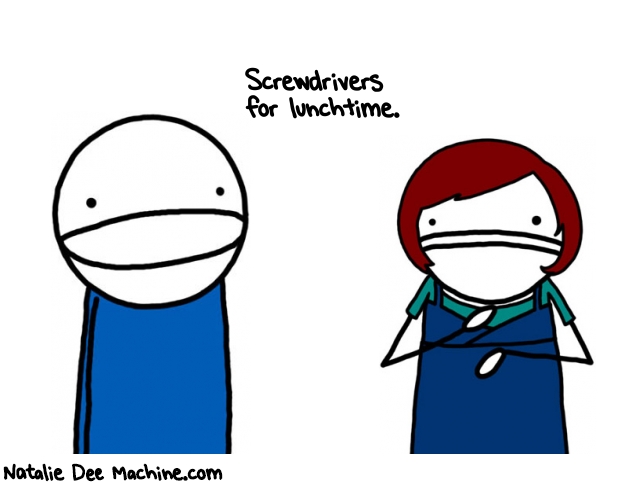 Natalie Dee random comic: screwdrivers-for-lunchtime--853 * Text: Screwdrivers 
for lunchtime.
 
