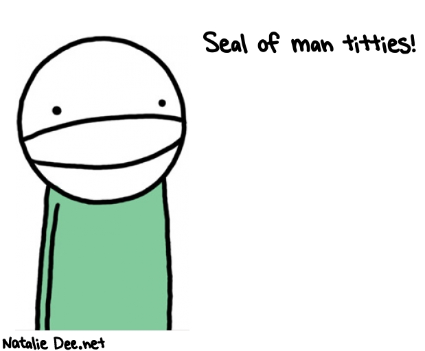 Natalie Dee random comic: seal-of-man-titties-106 * Text: Seal of man titties!
