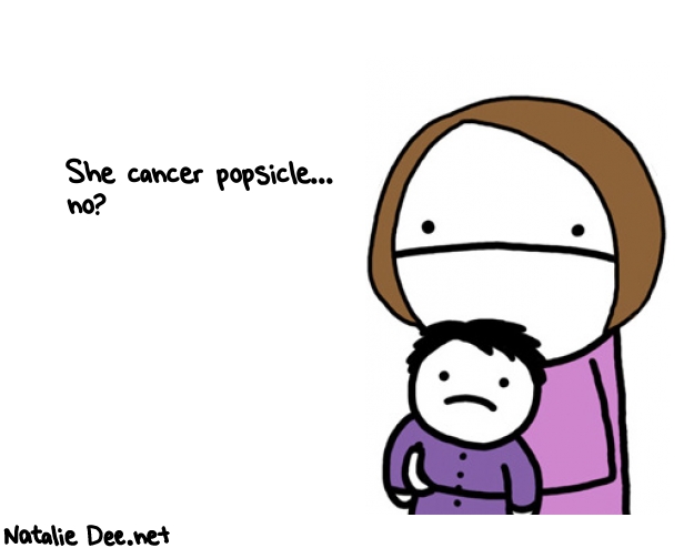 Natalie Dee random comic: she-cancer-popsicle-no-258 * Text: She cancer popsicle... 
no?