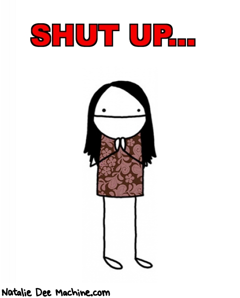 Natalie Dee random comic: shut-up-460 * Text: SHUT UP...