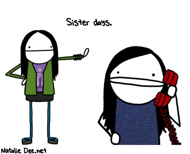 Natalie Dee random comic: sister-days--342 * Text: Sister days.
