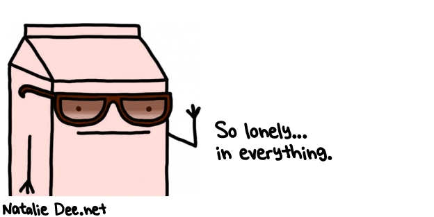 Natalie Dee random comic: so-lonely-in-everything-54 * Text: So lonely... 
in everything.
