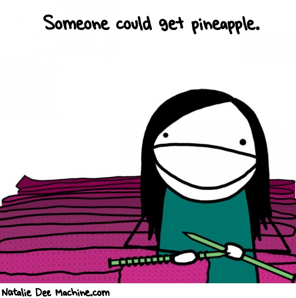 Natalie Dee random comic: someone-could-get-Pineapple-827 * Text: Someone could get pineapple.