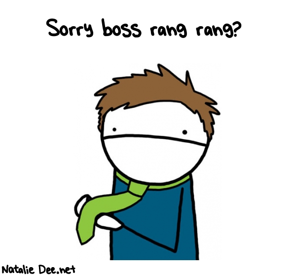 Natalie Dee random comic: sorry-boss-rang-rang-221 * Text: Sorry boss rang rang?